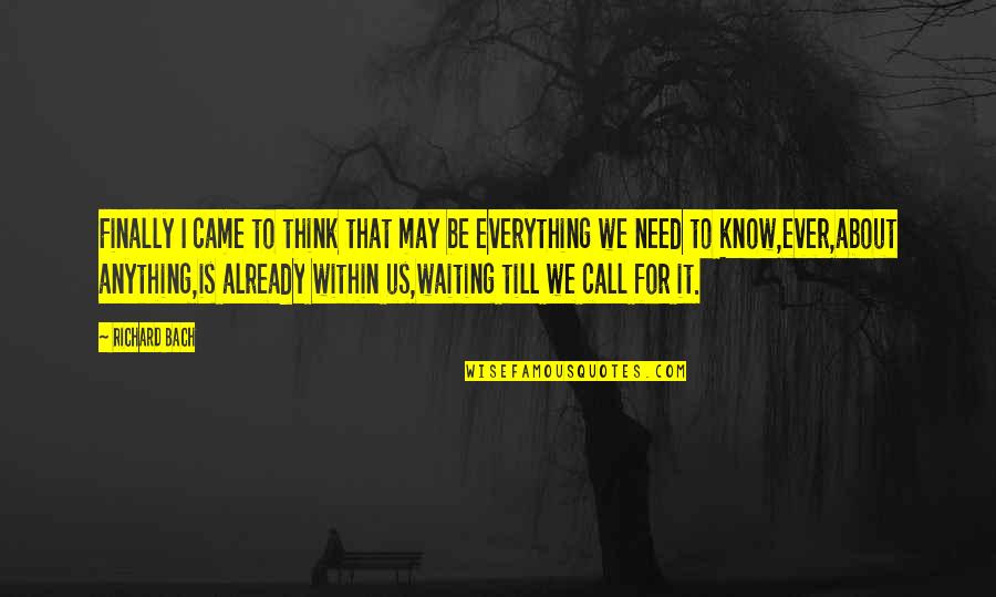I Am Waiting For Your Call Quotes By Richard Bach: Finally I came to think that may be I Am Waiting For Your Call Quotes By Richard Bach: Finally I came to think that may be