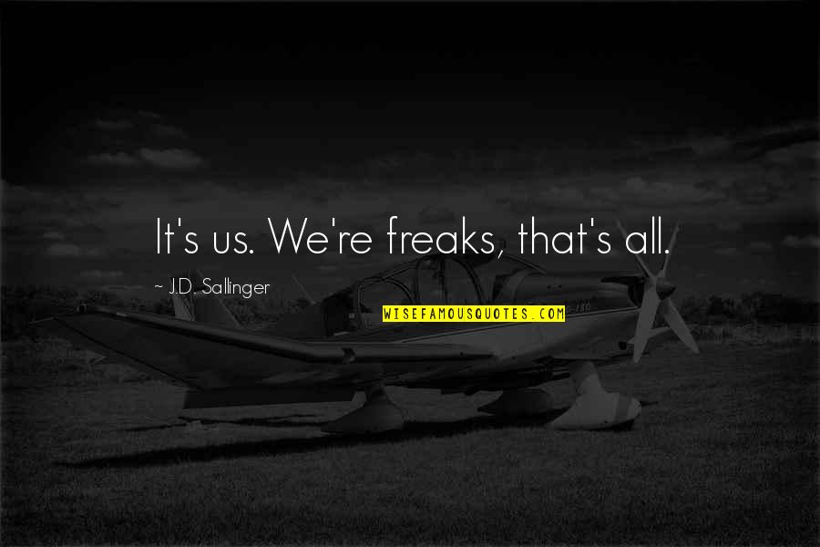 I Am Waiting For Your Reply Quotes By J.D. Sallinger: It's us. We're freaks, that's all. I Am Waiting For Your Reply Quotes By J.D. Sallinger: It's us. We're freaks, that's all.