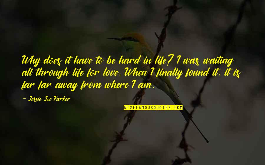 I Am Waiting Love Quotes By Jessie Joe Parker: Why does it have to be hard in