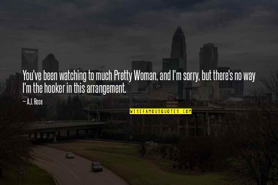 I Am Watching Over You Quotes By A.J. Rose: You've been watching to much Pretty Woman, and