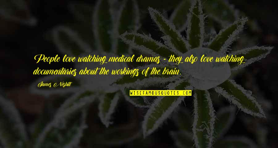 I Am Watching Over You Quotes By James Nesbitt: People love watching medical dramas - they also