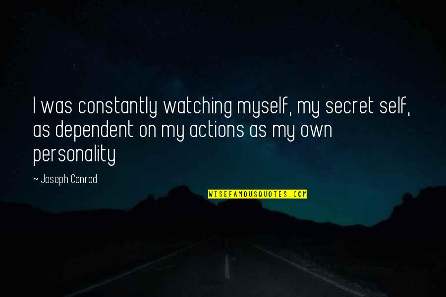 I Am Watching Over You Quotes By Joseph Conrad: I was constantly watching myself, my secret self,