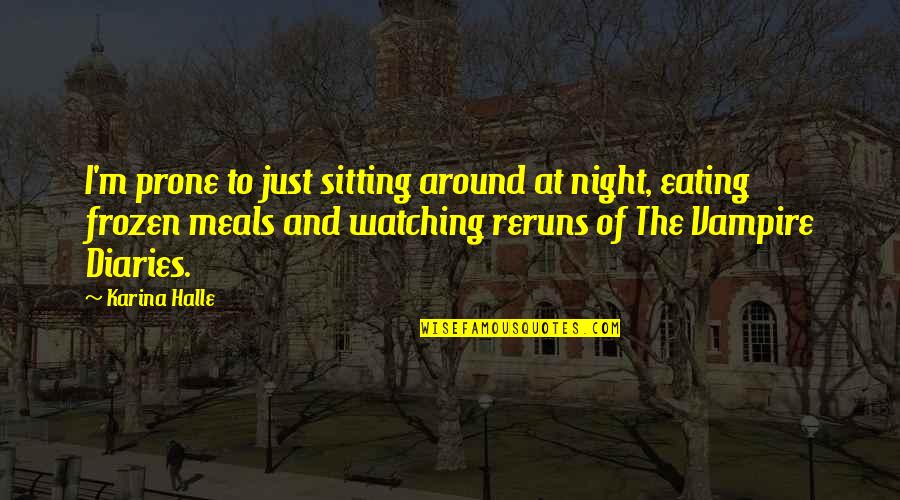 I Am Watching Over You Quotes By Karina Halle: I'm prone to just sitting around at night,
