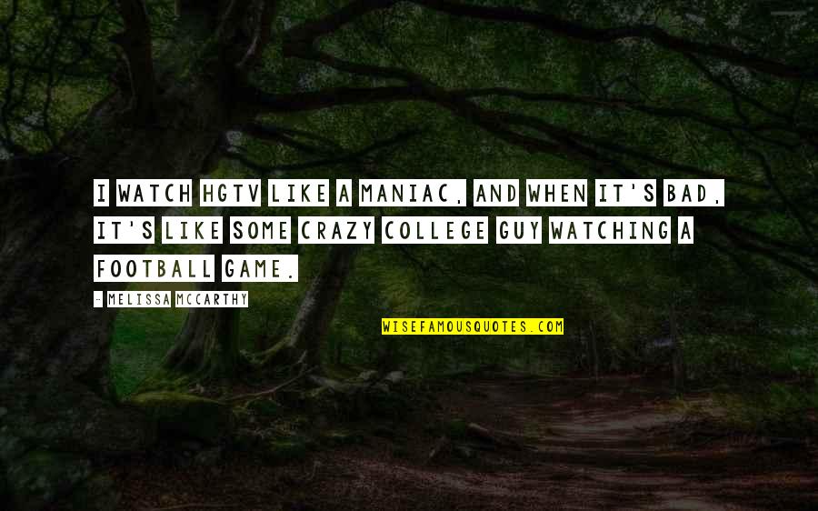 I Am Watching Over You Quotes By Melissa McCarthy: I watch HGTV like a maniac, and when