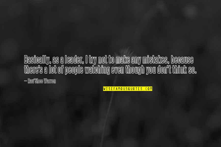 I Am Watching Over You Quotes By Rau'Shee Warren: Basically, as a leader, I try not to