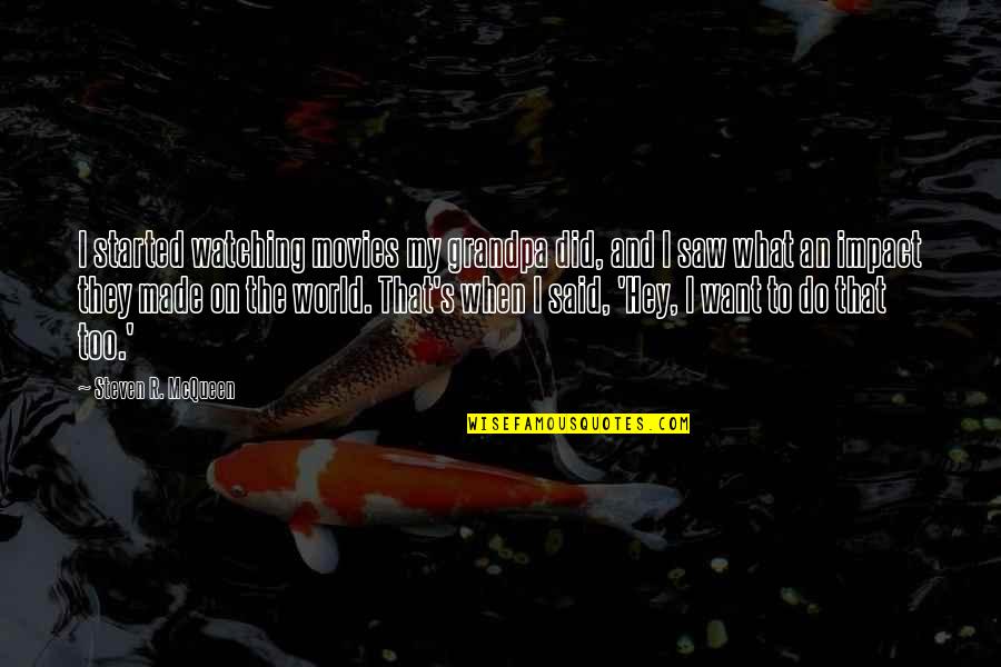 I Am Watching Over You Quotes By Steven R. McQueen: I started watching movies my grandpa did, and