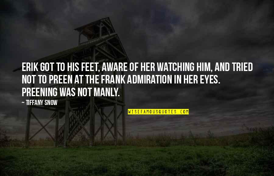 I Am Watching Over You Quotes By Tiffany Snow: Erik got to his feet, aware of her