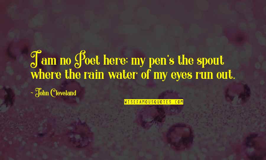 I Am Water Quotes By John Cleveland: I am no Poet here; my pen's the