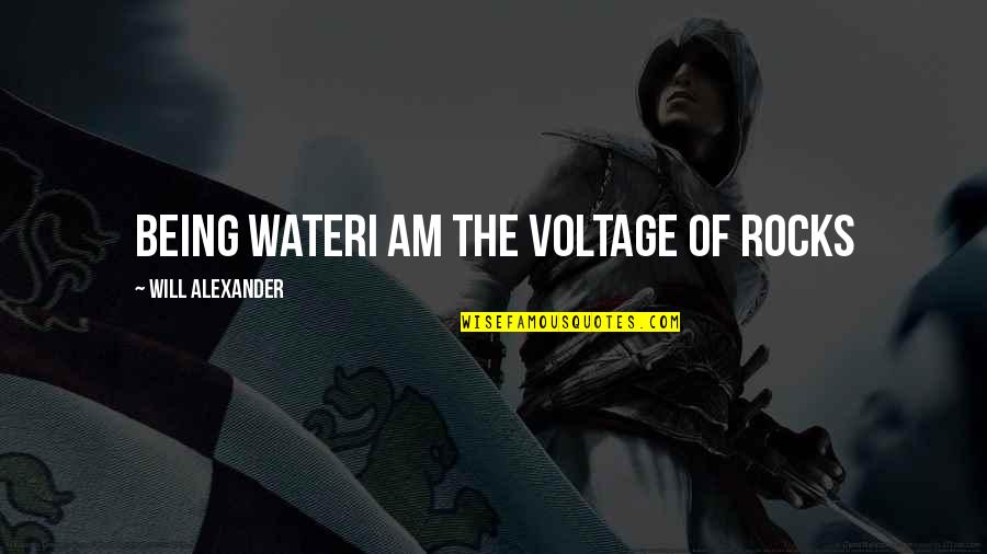 I Am Water Quotes By Will Alexander: being wateri am the voltage of rocks