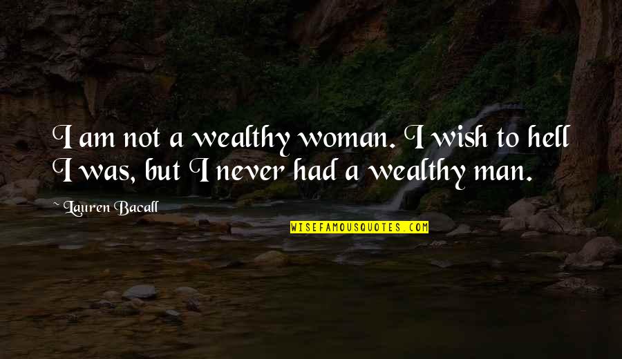 I Am Wealthy Quotes By Lauren Bacall: I am not a wealthy woman. I wish