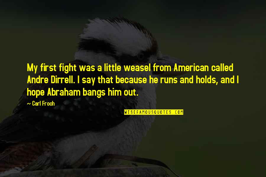 I Am Weasel Quotes By Carl Froch: My first fight was a little weasel from