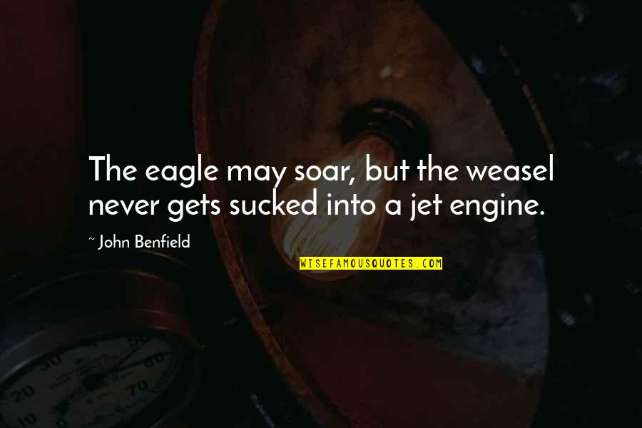 I Am Weasel Quotes By John Benfield: The eagle may soar, but the weasel never