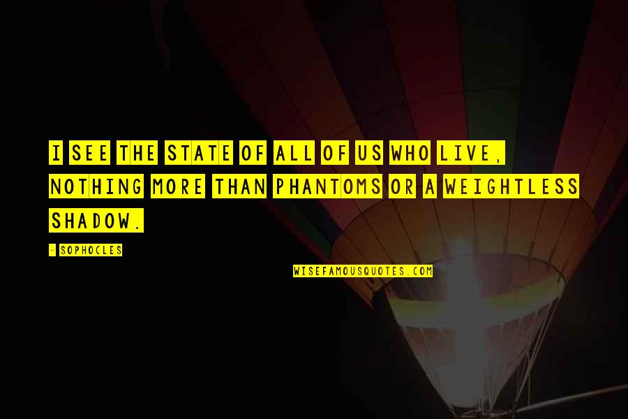 I Am Weightless Quotes By Sophocles: I see the state of all of us I Am Weightless Quotes By Sophocles: I see the state of all of us