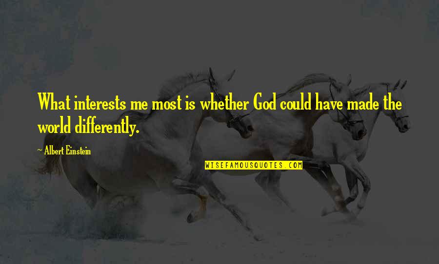 I Am What God Made Me Quotes By Albert Einstein: What interests me most is whether God could