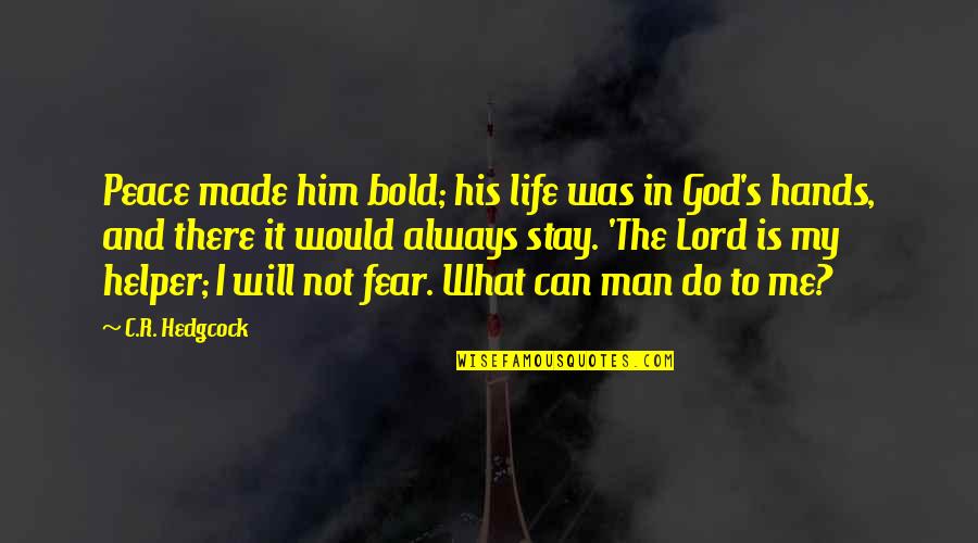 I Am What God Made Me Quotes By C.R. Hedgcock: Peace made him bold; his life was in