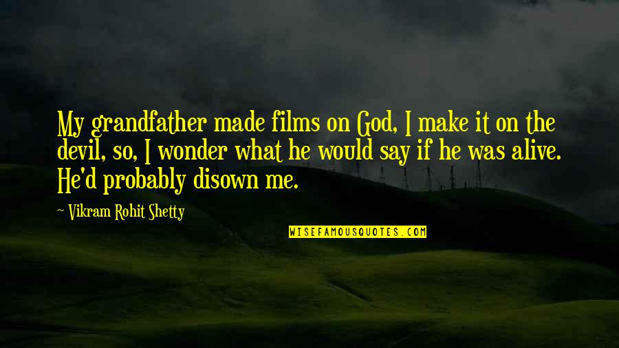 I Am What God Made Me Quotes By Vikram Rohit Shetty: My grandfather made films on God, I make