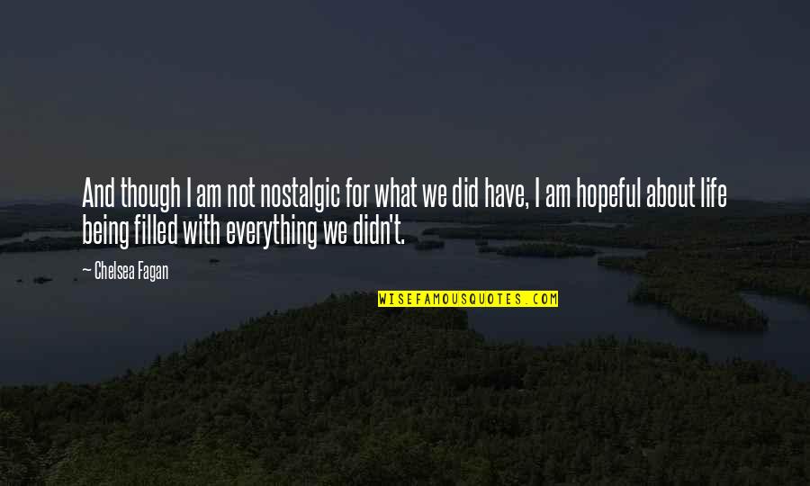 I Am What I Am Quotes By Chelsea Fagan: And though I am not nostalgic for what