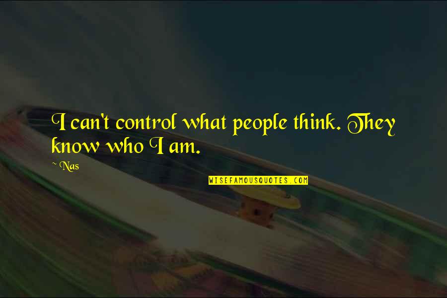 I Am What I Am Quotes By Nas: I can't control what people think. They know