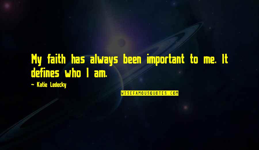 I Am Who I Am Quotes By Katie Ledecky: My faith has always been important to me.