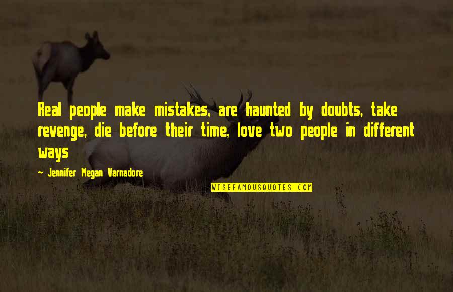 I Am Who I Am Take It Or Leave It Quotes By Jennifer Megan Varnadore: Real people make mistakes, are haunted by doubts,