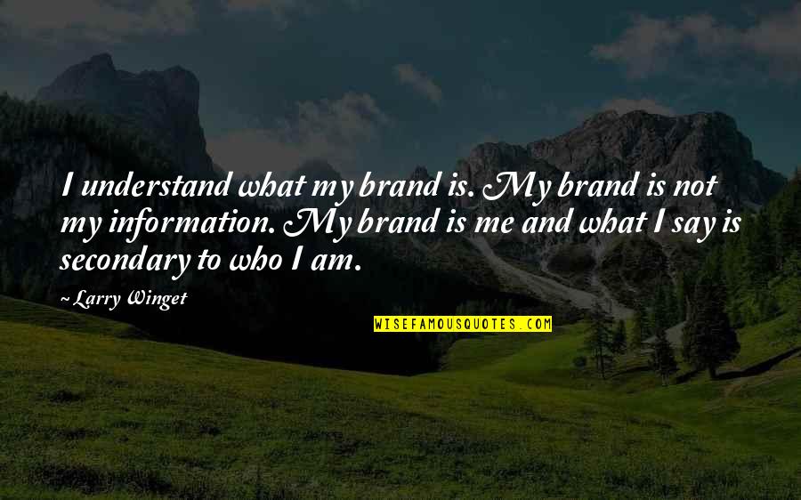 I Am Who Quotes By Larry Winget: I understand what my brand is. My brand