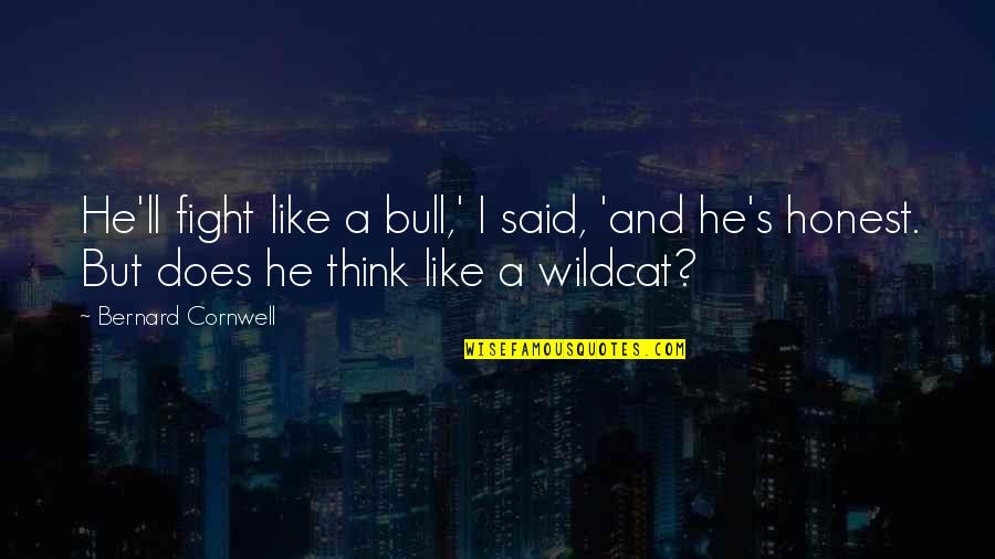 I Am Wildcat Quotes By Bernard Cornwell: He'll fight like a bull,' I said, 'and