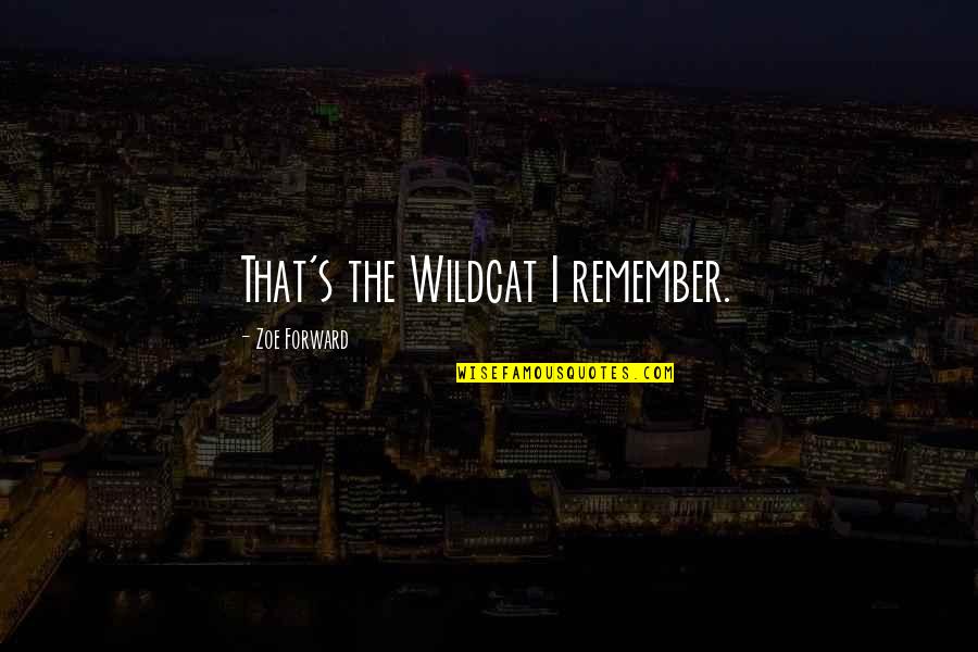 I Am Wildcat Quotes By Zoe Forward: That's the Wildcat I remember. I Am Wildcat Quotes By Zoe Forward: That's the Wildcat I remember.