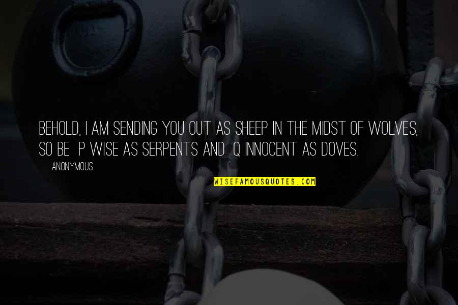 I Am Wise Quotes By Anonymous: Behold, I am sending you out as sheep I Am Wise Quotes By Anonymous: Behold, I am sending you out as sheep