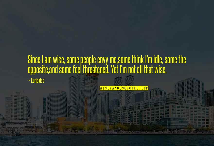 I Am Wise Quotes By Euripides: Since I am wise, some people envy me,some I Am Wise Quotes By Euripides: Since I am wise, some people envy me,some