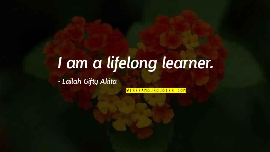 I Am Wise Quotes By Lailah Gifty Akita: I am a lifelong learner. I Am Wise Quotes By Lailah Gifty Akita: I am a lifelong learner.