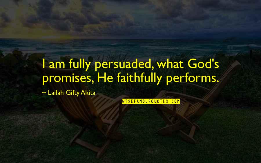 I Am Wise Quotes By Lailah Gifty Akita: I am fully persuaded, what God's promises, He I Am Wise Quotes By Lailah Gifty Akita: I am fully persuaded, what God's promises, He