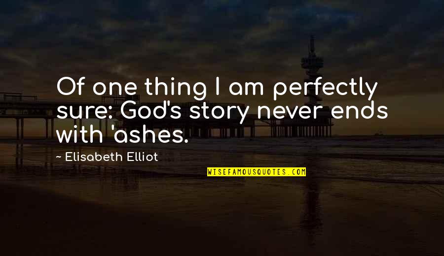 I Am With God Quotes By Elisabeth Elliot: Of one thing I am perfectly sure: God's