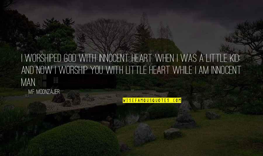 I Am With God Quotes By M.F. Moonzajer: I worshiped God with innocent heart when I