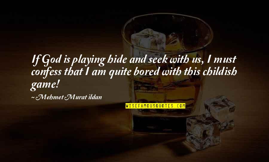 I Am With God Quotes By Mehmet Murat Ildan: If God is playing hide and seek with
