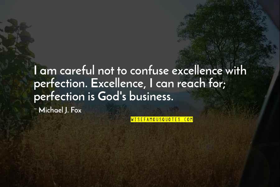 I Am With God Quotes By Michael J. Fox: I am careful not to confuse excellence with