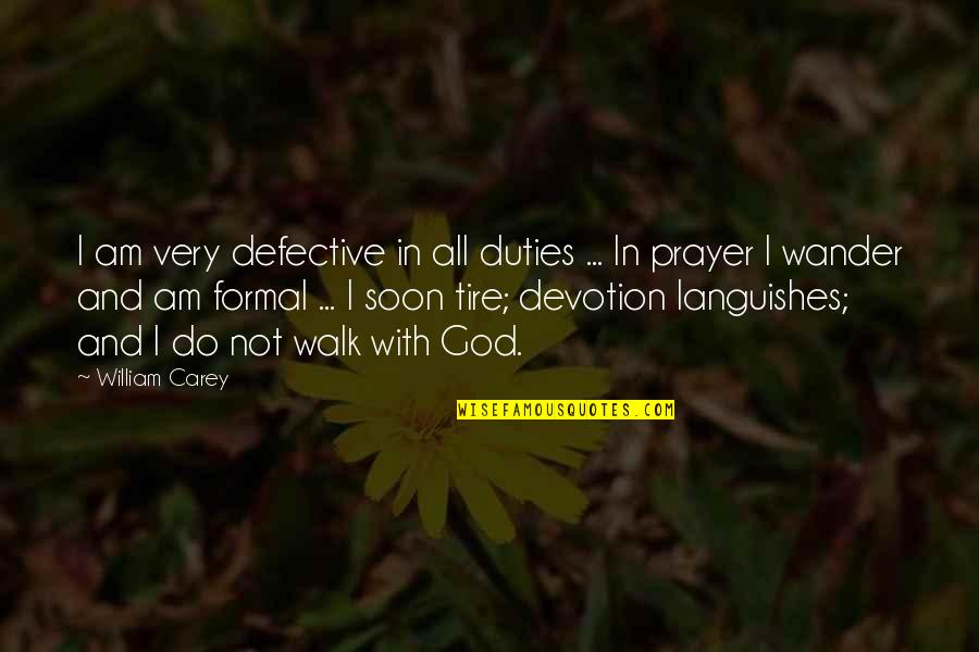 I Am With God Quotes By William Carey: I am very defective in all duties ...