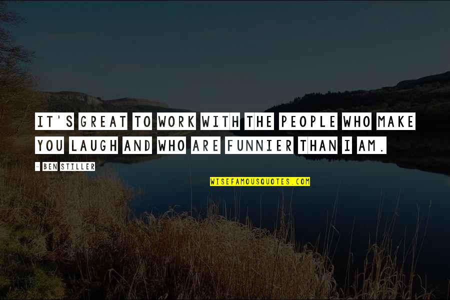 I Am With You Quotes By Ben Stiller: It's great to work with the people who