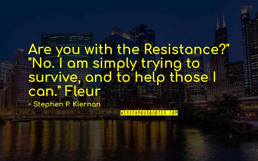 I Am With You Quotes By Stephen P. Kiernan: Are you with the Resistance?" "No. I am