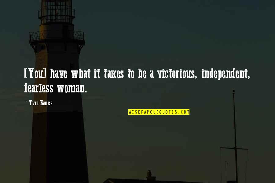 I Am Woman I Am Fearless Quotes By Tyra Banks: [You] have what it takes to be a