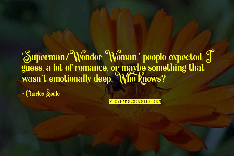 I Am Wonder Woman Quotes By Charles Soule: 'Superman/Wonder Woman,' people expected, I guess, a lot