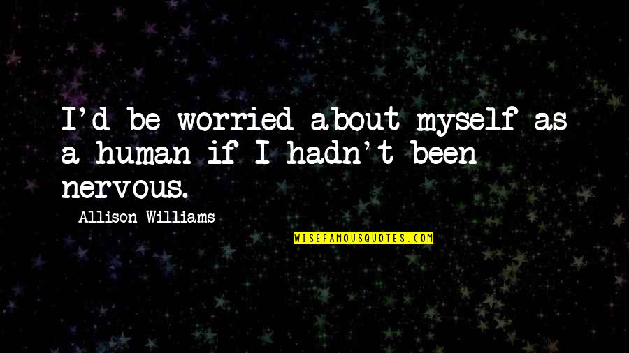 I Am Worried About Myself Quotes By Allison Williams: I'd be worried about myself as a human