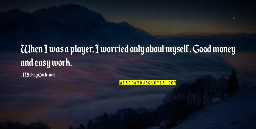 I Am Worried About Myself Quotes By Mickey Cochrane: When I was a player, I worried only