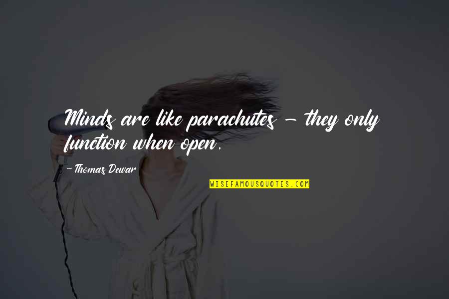 I Am Worried About Myself Quotes By Thomas Dewar: Minds are like parachutes - they only function