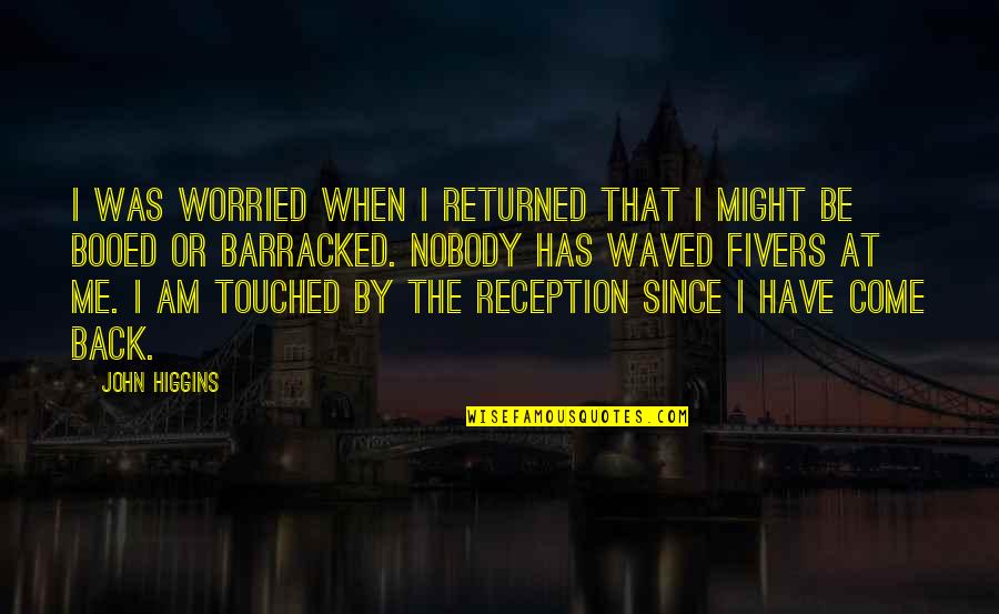 I Am Worried Quotes By John Higgins: I was worried when I returned that I