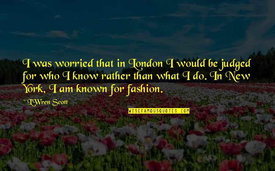 I Am Worried Quotes By L'Wren Scott: I was worried that in London I would