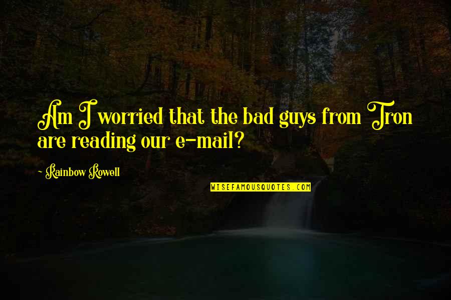 I Am Worried Quotes By Rainbow Rowell: Am I worried that the bad guys from