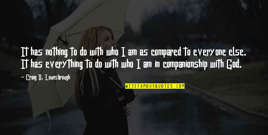 I Am Worth It Quotes By Craig D. Lounsbrough: It has nothing to do with who I I Am Worth It Quotes By Craig D. Lounsbrough: It has nothing to do with who I