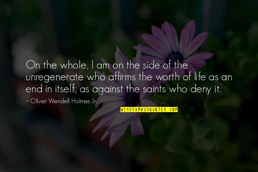 I Am Worth It Quotes By Oliver Wendell Holmes Jr.: On the whole, I am on the side I Am Worth It Quotes By Oliver Wendell Holmes Jr.: On the whole, I am on the side