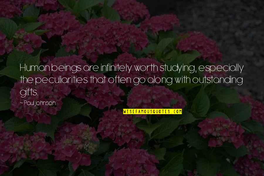 I Am Worth So Much More Quotes By Paul Johnson: Human beings are infinitely worth studying, especially the