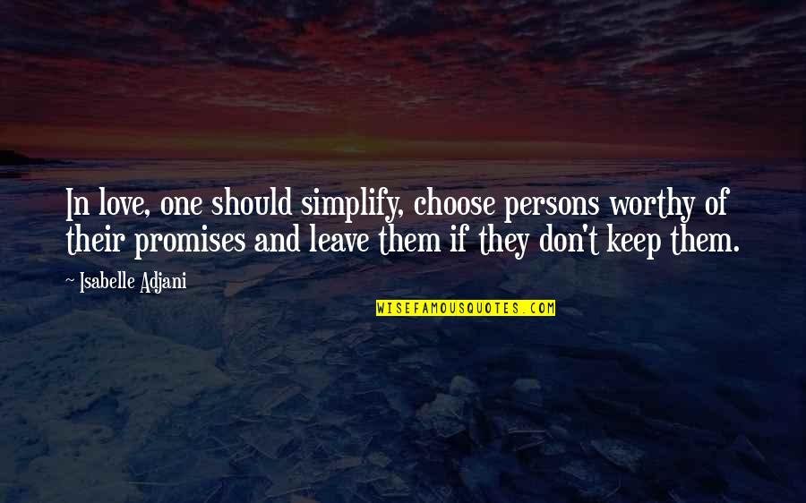 I Am Worthy Of Love Quotes By Isabelle Adjani: In love, one should simplify, choose persons worthy